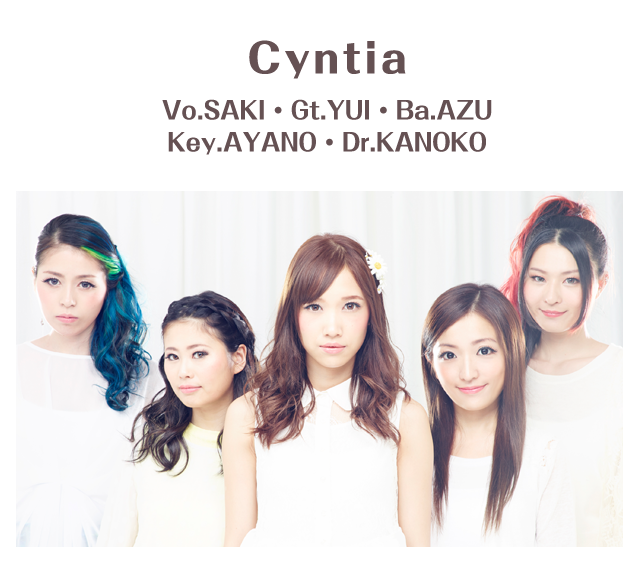 Cyntia Vo．SAKI・Gt．YUI・Ba．AZU
Key．AYANO・Dr．KANOKO